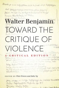 Walter Benjamin, Peter Fenves (red.), Julia Ng (red.): Toward the Critique of Violence: A Critical Edition
