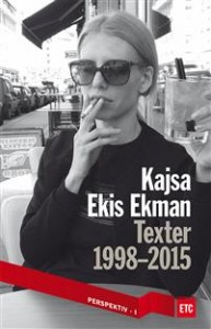 Kajsa Ekis Ekman: Texter 1998-2015
