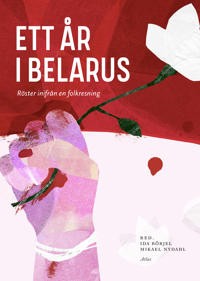 Ida Börjel (red.) og Mikael Nydahl (red.): Ett år i Belarus: Röster inifrån en folklig resning