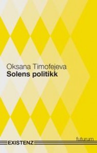 Oksana Timofejeva: Solens politikk