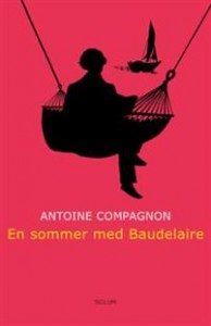 Antoine Compagnon: En sommer med Baudelaire