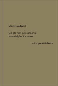 Marie Lundquist: Jag går runt och samlar in min trädgård för natten