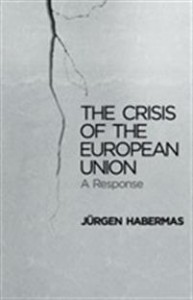 Jürgen Habermas: The Crisis of the European Union: A response