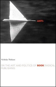 Nicholas Thoburn: Anti-Book: On the Art and Politics of Radical Publishing