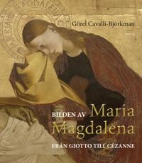 Görel Cavalli-Björkman: Bilden av Maria Magdalena : från Giotto till Cézanne