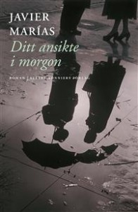 Javier Marias: Ditt ansikte i morgon : en trilogi