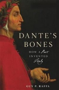 Guy P. Raffa: Dante’s Bones: How A Poet Invented Italy