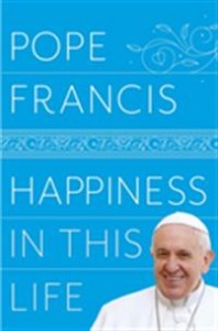 Pope Francis: Happiness in This Life