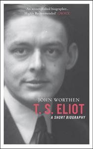 John Worthen: T. S. Eliot – A Short Biography