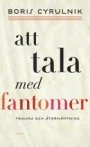 Boris Cyrulnik: Att tala med fantomer