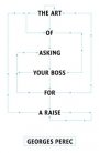 Georges Perec: The Art of Asking Your Boss for a Raise