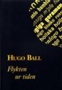 Hugo Ball: Flykten ur tiden