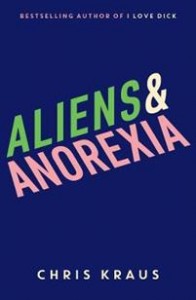 Chris Kraus: Aliens & Anorexia 