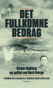 Tormod Halleraker og Fredrik Horn Akselsen: Det fullkomne bedrag. Birger Sjøberg og spillet om Nord-Norge