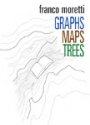 Franco Morietti: Graphs, Maps, Trees: Abstract Models for Literary History