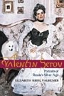 Elizabeth Valkenier: Valentin Serov - Portraits of Russia
