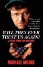 Michael Moore: Will They Ever Trust Us Again?: Letters from the War Zone to Michael Moore