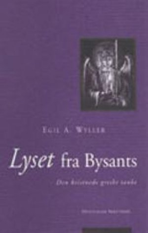 Egil A. Wyller: Lyset fra Bysants. Den kristnede greske tanke