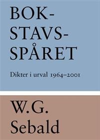 W.G. Sebald: Bokstavsspåret : dikter i urval 1964-2001