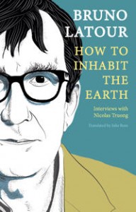 Bruno Latour og Nicolas Truong: How to Inhabit the Earth: Interviews with Nicolas Truong
