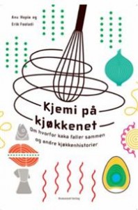 Anu Hopia og Erik Fooladi: Kjemi på kjøkkenet: om hvorfor kaka faller sammen og andre kjøkkenhistorier 