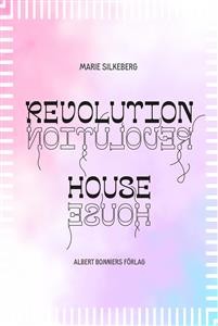 Marie Silkeberg: Revolution House 