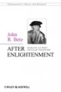 John Betz: After Enlightenment: The Post-Secular Vision of J. G. Hamann