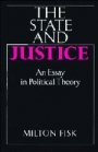 Milton Fisk: The State and Justice: An Essay in Political Theory