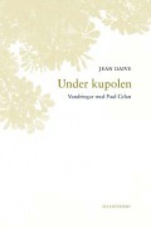 Jean Daive: Under kupolen. Vandringar med Paul Celan