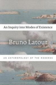 Bruno Latour: An Inquiry into Modes of Existence: An Anthropology of the Moderns