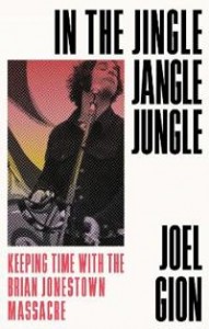 Joel Gion: In the Jingle Jangle Jungle: Keeping Time with the Brian Jonestown Massacre