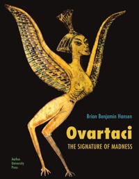 Brian Benjamin Hansen: Ovartaci –  The Signature of Madness