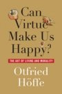Otfried Hoffe: Can Virtue Make Us Happy? The Art of Living and Morality