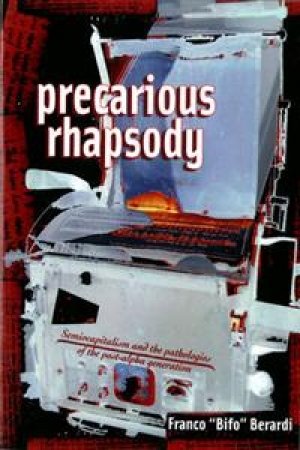 Franco Berardi: Precarious Rhapsody