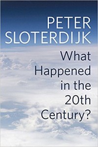 Peter Sloterdijk: What Happened in the Twentieth Century? Towards a Critique of Extremist Reason