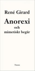 René Girard: Anorexi och mimetiskt begär
