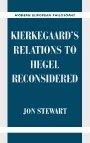 Jon Stewart: Kierkegaard’s Relations to Hegel Reconsidered