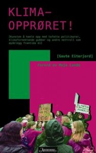 Gaute Eiterjord: Klimaopprøret: Kunsten å hamle opp med tafatte politikarar, klimafornektande gubbar og andre nettroll som øydelegg framtida di 