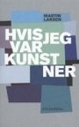 Martin Larsen: Hvis jeg var kunstner