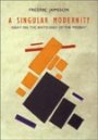 Fredric Jameson: A Singular Modernity: Essay on the Ontology of the Present