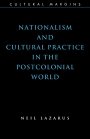 Neil Lazarus: Nationalism and Cultural Practice in the Postcolonial World