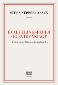 Steen Nepper Larsen: Evalueringsfeber og evidensjagt – kritiske essays til forsvar for fagligheden