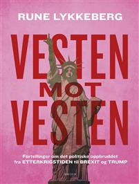 Rune Lykkeberg: Vesten mot vesten: Fortellinger om det politiske oppbruddet fra etterkrigstiden til brexit og trump