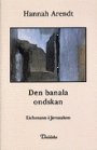 Hannah Arendt: Den banala ondskan: Eichmann i Jerusalem