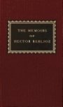 Hector Berlioz: The Memoirs of Hector Berlioz