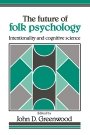 John D. Greenwood (red.): The Future of Folk Psychology: Intentionality and Cognitive Science