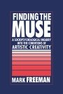 Mark Freeman: Finding the Muse: A Sociopsychological Inquiry into the Conditions of Artistic Creativity