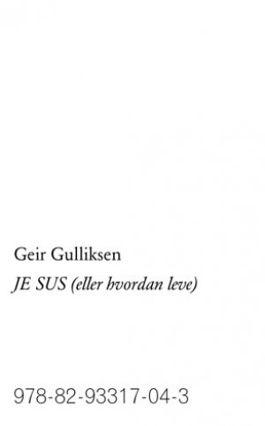 Geir Gulliksen: JE SUS (eller hvordan leve)
