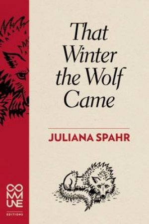 Juliana Spahr: That Winter the Wolf Came