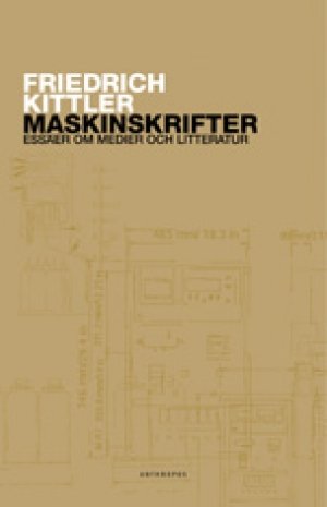 Friedrich A. Kittler: Maskinskrifter: Essäer om medier och litteratur